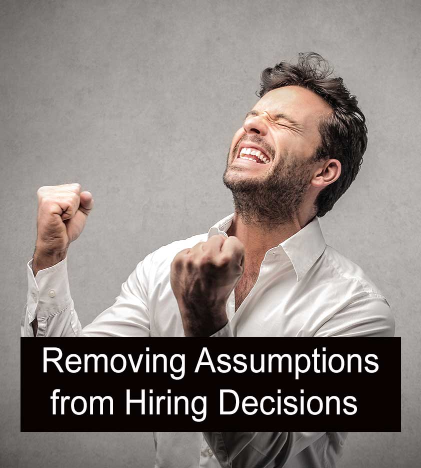 Removing Assumptions from Hiring Decisions